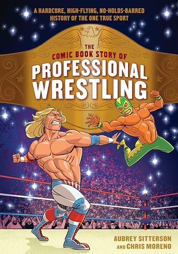The Comic Book Story of Professional Wrestling: A Hardcore, High-Flying, No-Holds-Barred History of the One True Sport #[nn]