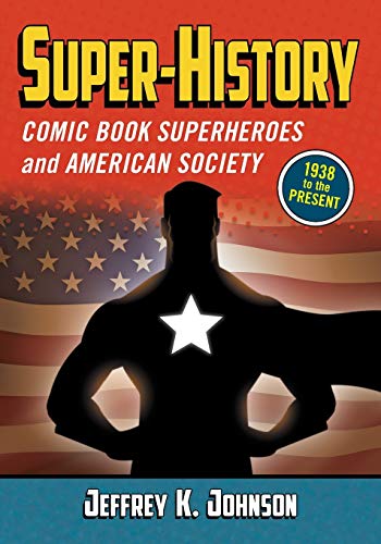 Super-History: Comic Book Superheroes and American Society
