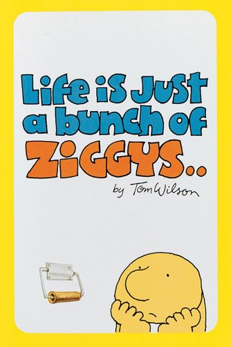 Life Is Just a Bunch of Ziggys..