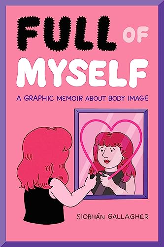 Full of Myself: A Graphic Memoir about Body Image