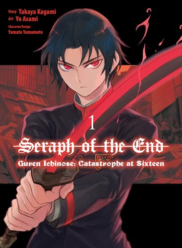 Seraph of the End: Guren Ichinose: Catastrophe at Sixteen