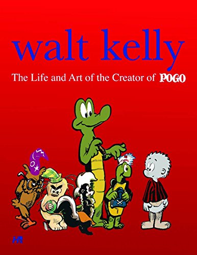 Walt Kelly: The Life and Art of the Creator of Pogo