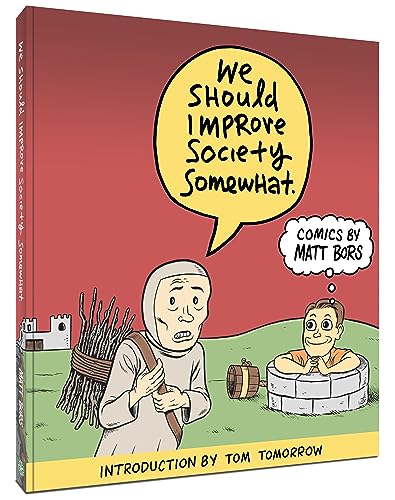 We Should Improve Society Somewhat: A Collection of Comics by Matt Bors