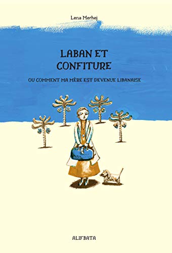Laban et confiture ou comment ma mère est devenue Libanaise