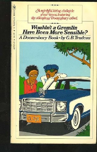 Wouldn't a Gremlin Have Been More Sensible? (A Doonesbury Book)