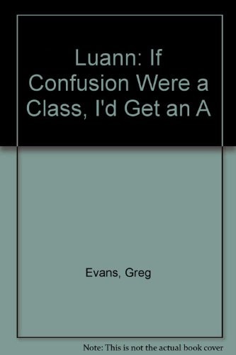 Luann: If Confusion Were a Class I’d Get an A