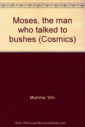 Moses, the Man Who Talked to Bushes