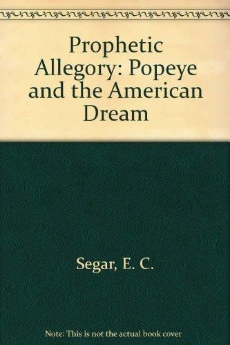 Prophetic Allegory: Popeye and the American Dream: Two Classics by E. C. Segar #[nn]