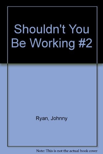 Shouldn't You Be Working? #2