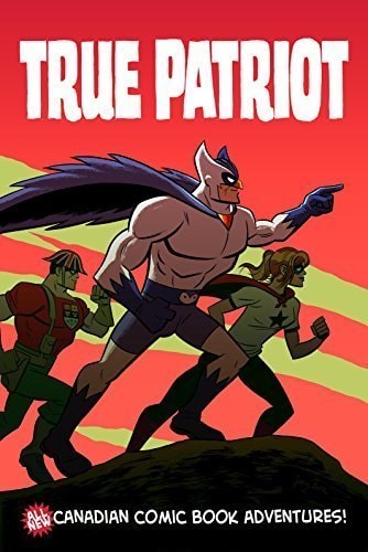 True Patriot: All-New Canadian Comic Book Adventures #1 cover
