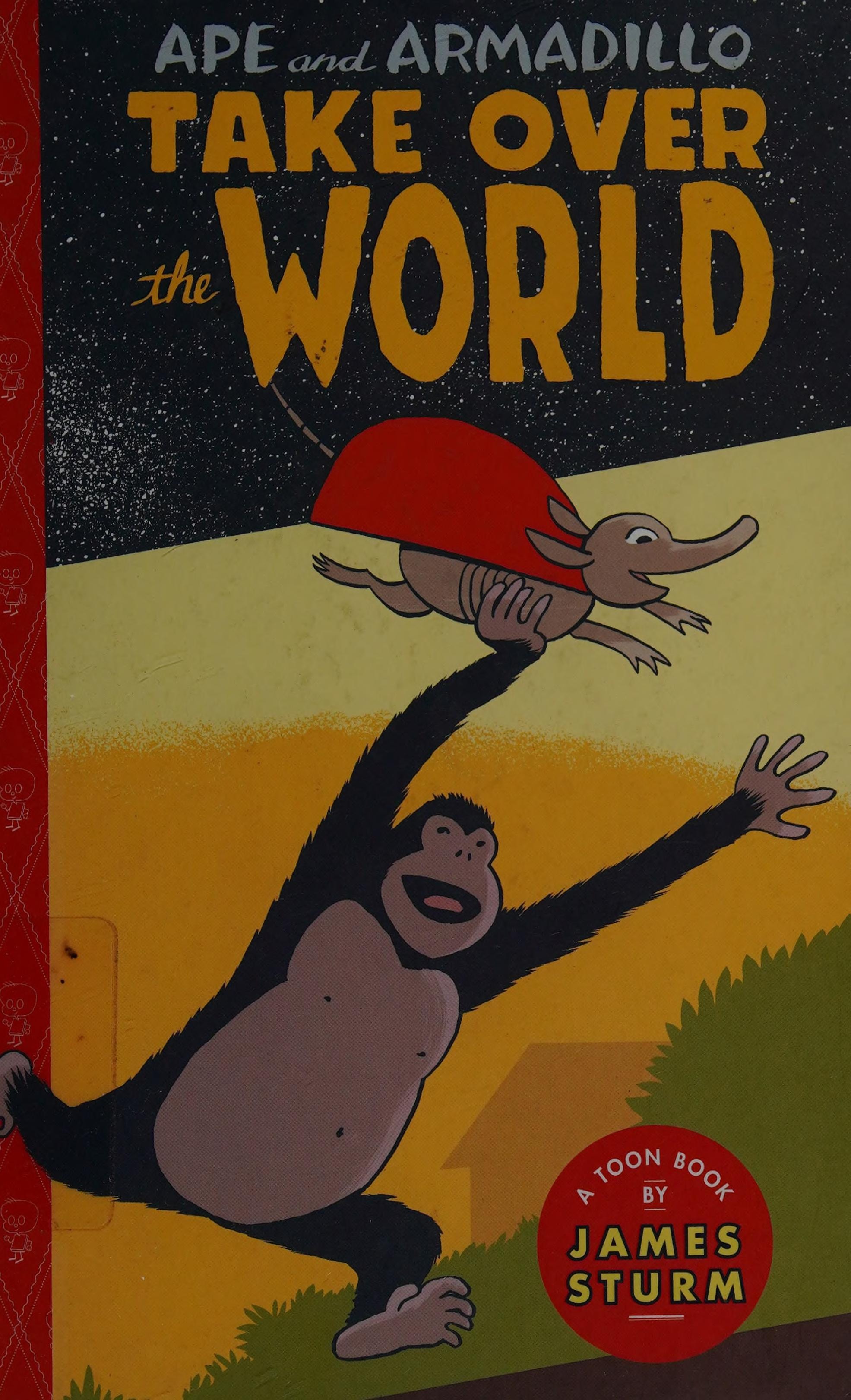 Ape and Armadillo Take Over the World