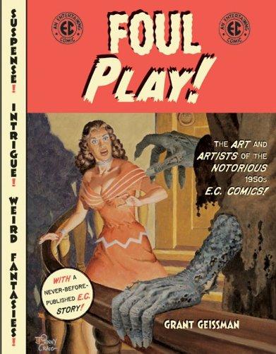 Foul Play! The Art and Artists of the Notorious E.C. Comics!