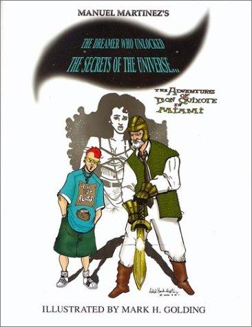The Dreamer Who Unlocked the Secrets of the Universe... The Adventures of Don Quixote In Miami #[nn]