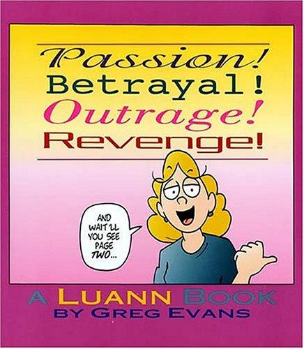 Passion! Betrayal! Outrage! Revenge!: A Luann Book