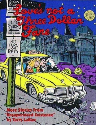 Love's Not a Three Dollar Fare: More Stories from Unsupervised Existence #[nn]