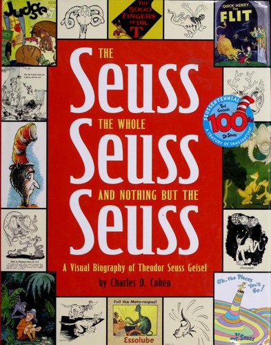 The Seuss, the Whole Seuss and Nothing but the Seuss: A Visual Biography of Theodor Seuss Geisel