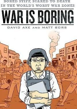 War Is Boring: Bored Stiff, Scared to Death in the World's Worst War Zones