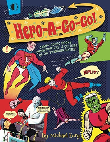 Hero-a-Go-Go!: Campy Comic Books, Crimefighters, and Culture of the Swinging Sixties