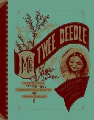 Mr. Twee Deedle: Raggedy Ann's Sprightly Cousin - The Forgotten Fantasy Masterpiece of Johnny Gruelle #[nn]