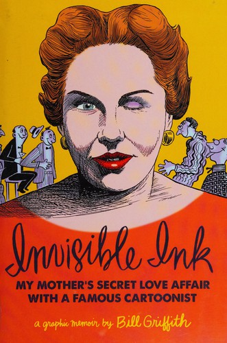 Invisible Ink: My Mother's Secret Love Affair with a Famous Cartoonist (A Graphic Memoir) #[nn]