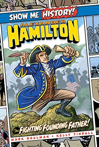 Show Me History! Alexander Hamilton The Fighting Founding Father