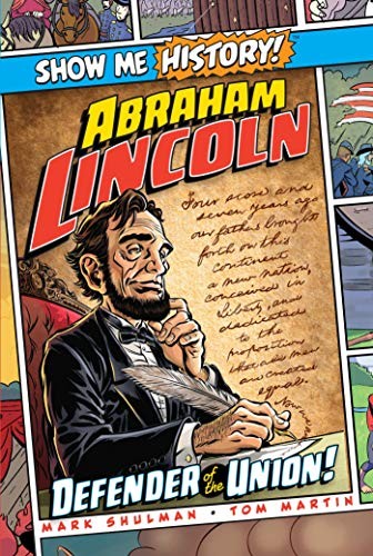 Show Me History! Abraham Lincoln Defender of the Union