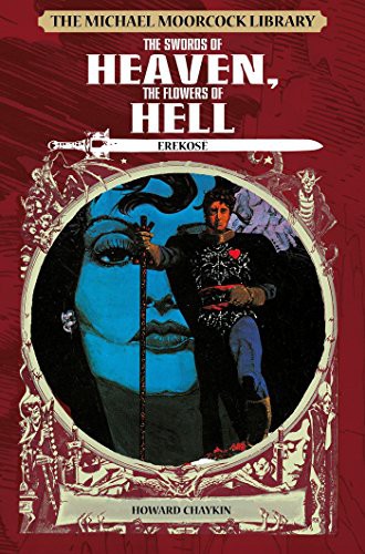 The Michael Moorcock Library - Erekosë, The Swords of Heaven, The Flowers of Hell #[nn]