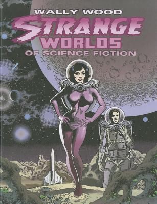 Wally Wood: Strange Worlds of Science Fiction